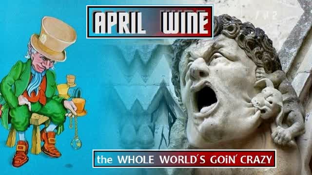 whoLe worLd's goin crazy... apriL wine