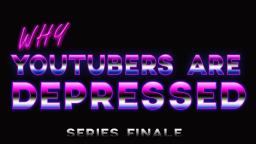 Why YouTubers Are Depressed - Series Finale (Teaser)