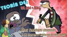 Teoría de Ed Edd y Eddy: ¿Que hubiera pasado Si Ed destruía a Tablón en Ed Esta Triste?