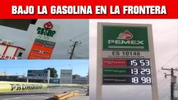 GASOLINA ES HASTA CINCO PESOS MÁS BARATA EN LA FRONTERA NORTE