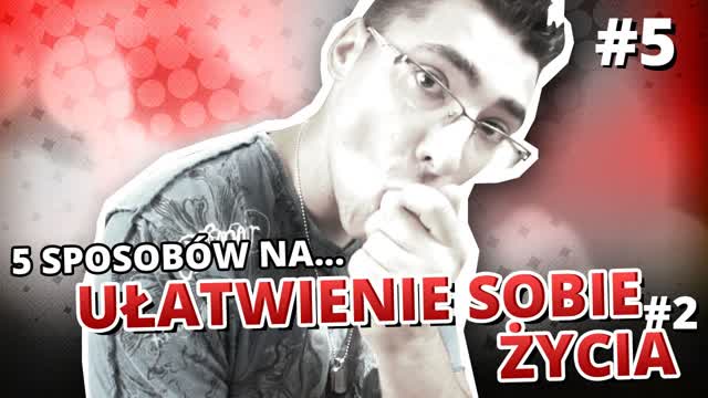 5 sposobów na... UŁATWIENIE SOBIE ŻYCIA #2