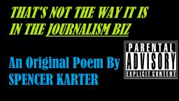 That's Not The Way It Is In The Journalism Biz (An Original Poem By Spencer Karter)