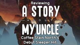 A Story About My Uncle: Coffee Stain North's Debut Sleeper Hit (REUPLOAD)