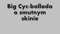 Big Cyc-ballada o smutnym skinie